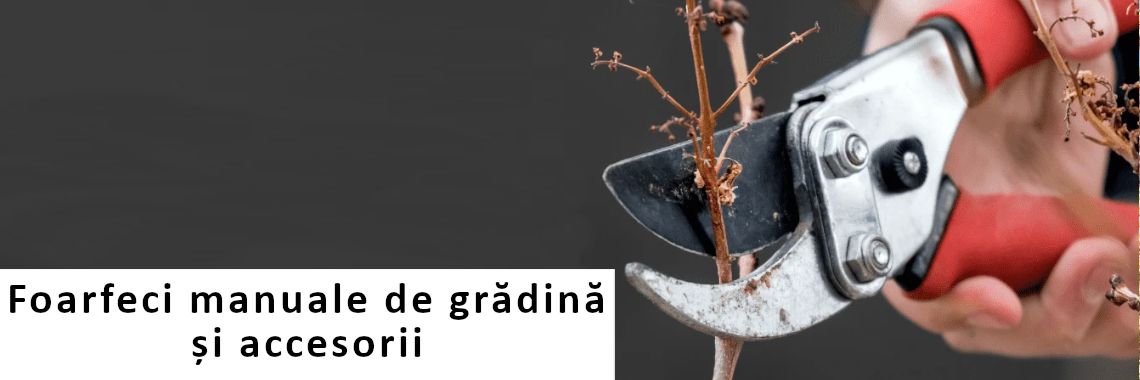 Foarfeci manuale de gradina si accesorii